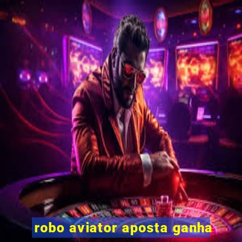 robo aviator aposta ganha