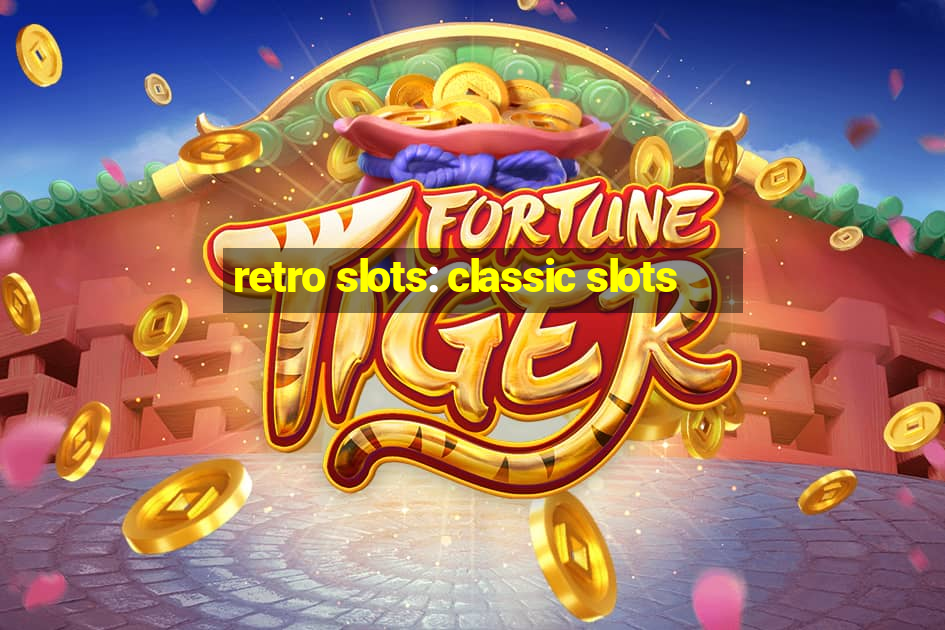 retro slots: classic slots