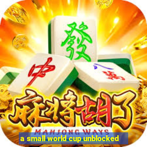 a small world cup unblocked