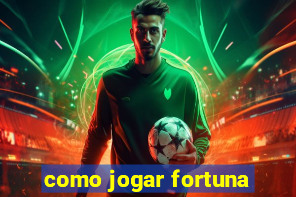 como jogar fortuna