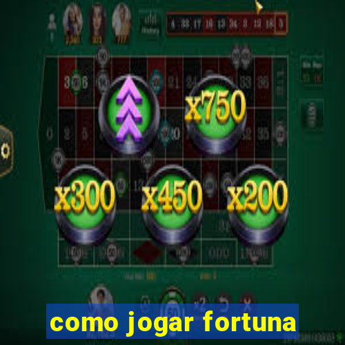 como jogar fortuna