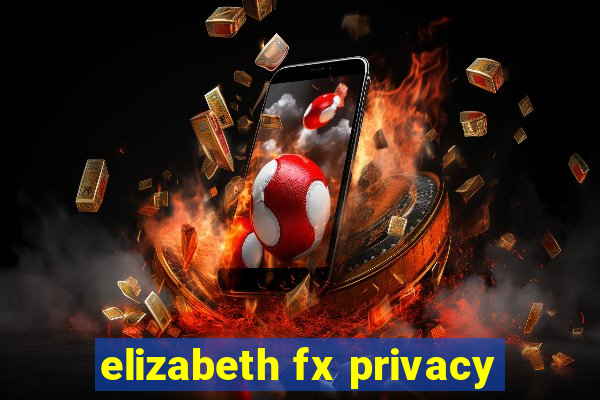 elizabeth fx privacy