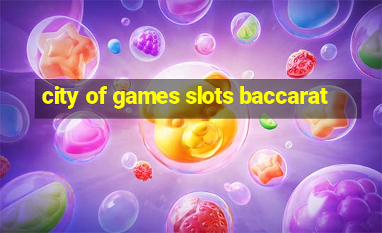 city of games slots baccarat