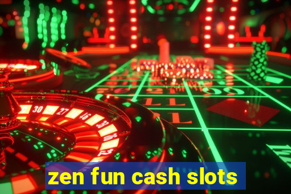 zen fun cash slots