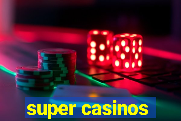 super casinos