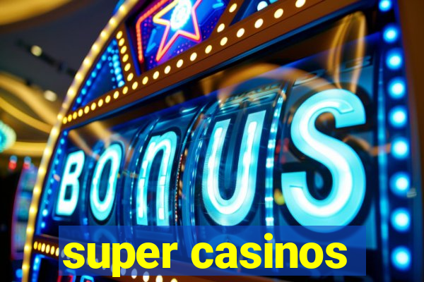 super casinos