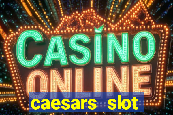 caesars slot machines & games