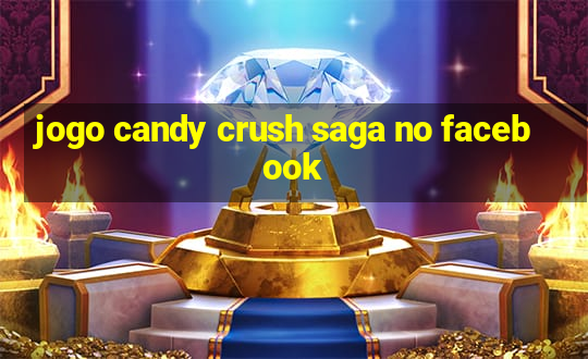 jogo candy crush saga no facebook