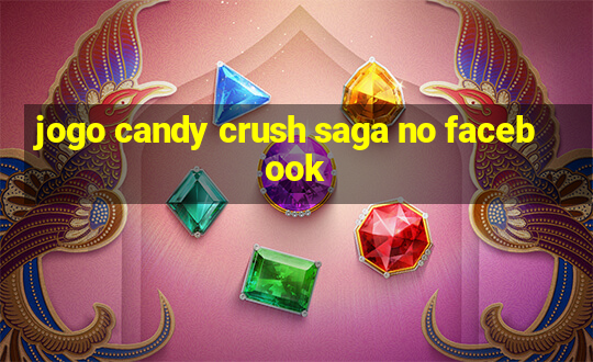 jogo candy crush saga no facebook