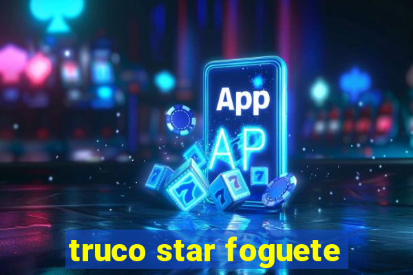 truco star foguete