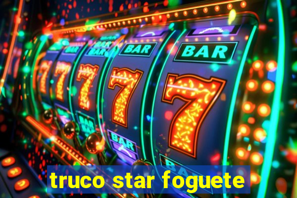 truco star foguete