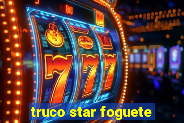 truco star foguete