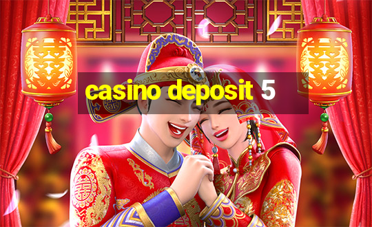 casino deposit 5