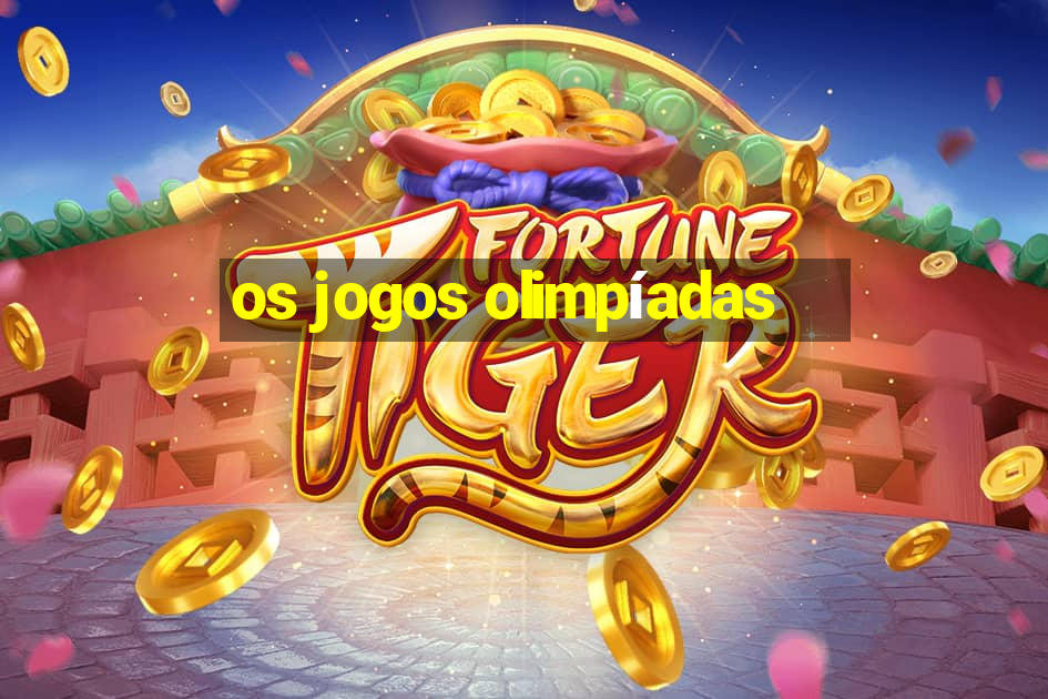 os jogos olimpíadas