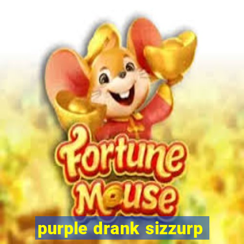 purple drank sizzurp