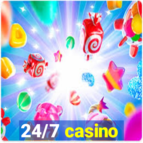 24/7 casino