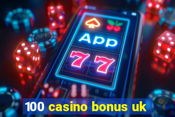 100 casino bonus uk