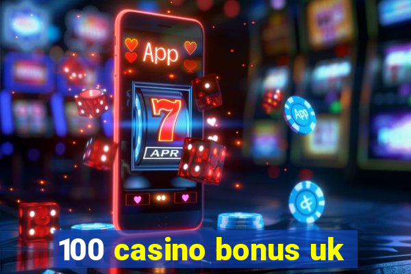 100 casino bonus uk