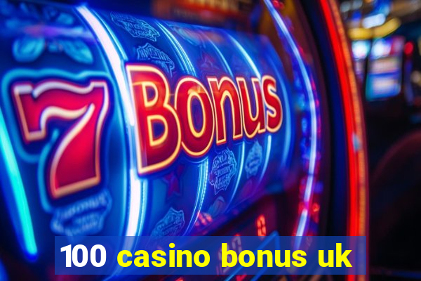 100 casino bonus uk