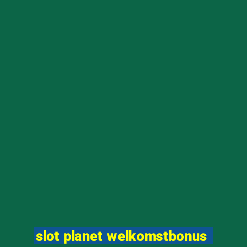 slot planet welkomstbonus