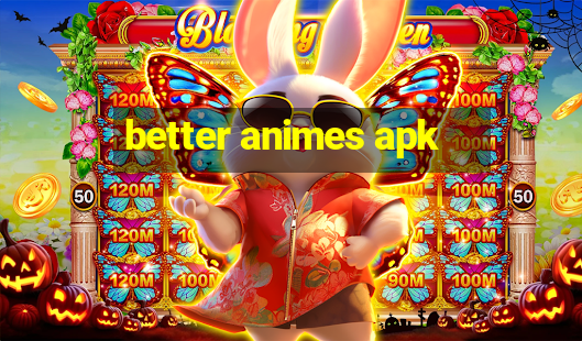 better animes apk