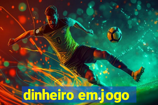 dinheiro em.jogo