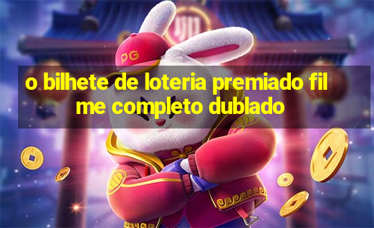 o bilhete de loteria premiado filme completo dublado