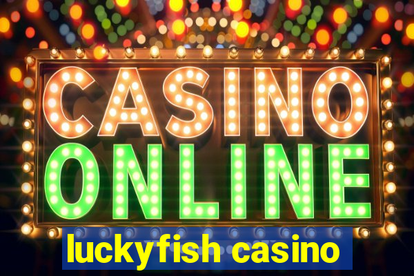 luckyfish casino