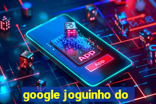 google joguinho do