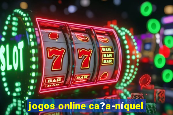 jogos online ca?a-níquel