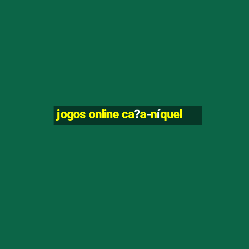 jogos online ca?a-níquel