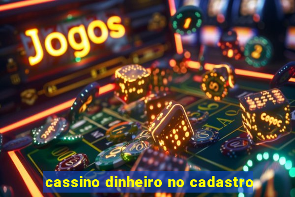 cassino dinheiro no cadastro