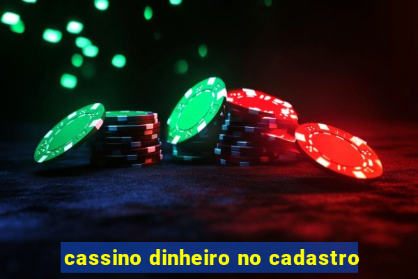 cassino dinheiro no cadastro