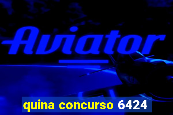 quina concurso 6424