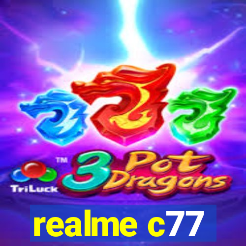 realme c77