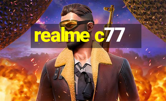 realme c77