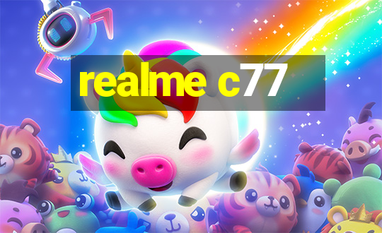 realme c77