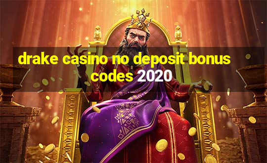 drake casino no deposit bonus codes 2020