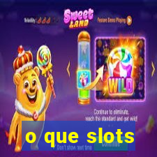 o que slots