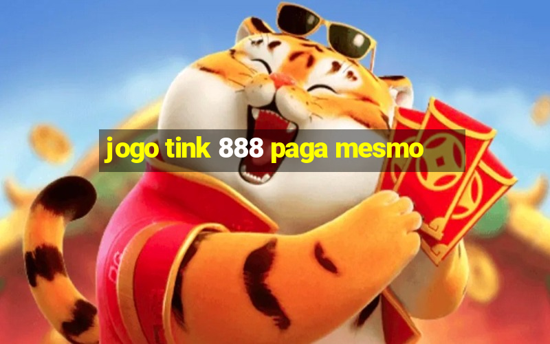 jogo tink 888 paga mesmo