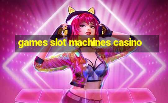 games slot machines casino