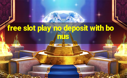 free slot play no deposit with bonus