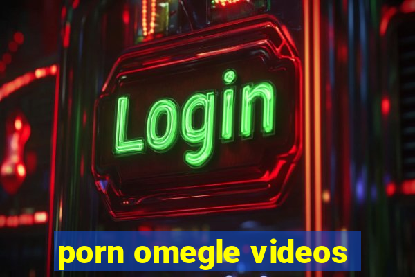 porn omegle videos