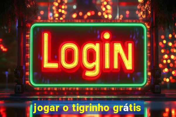 jogar o tigrinho grátis