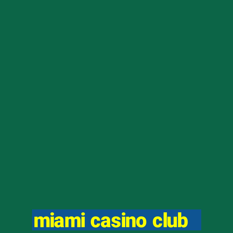 miami casino club