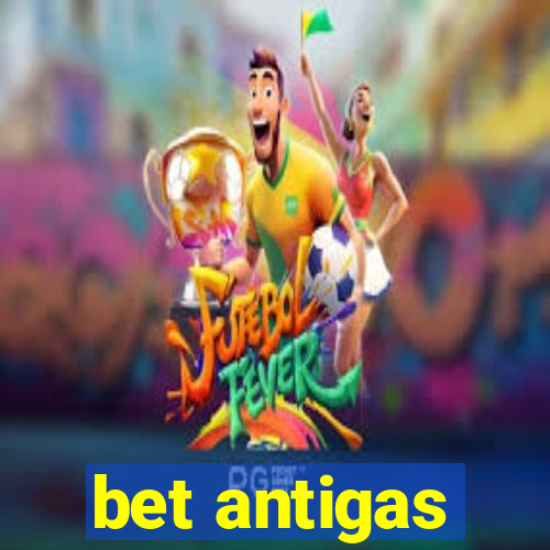 bet antigas