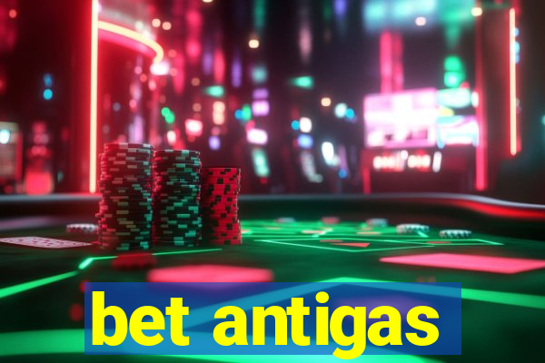 bet antigas