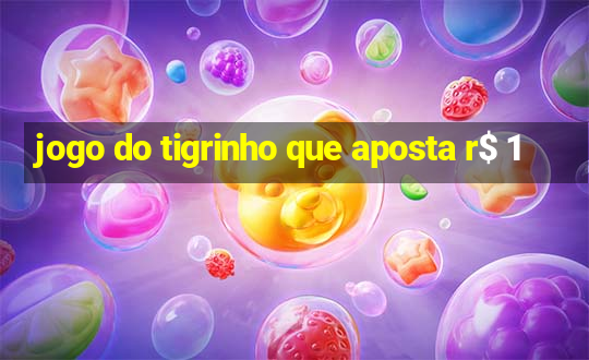 jogo do tigrinho que aposta r$ 1