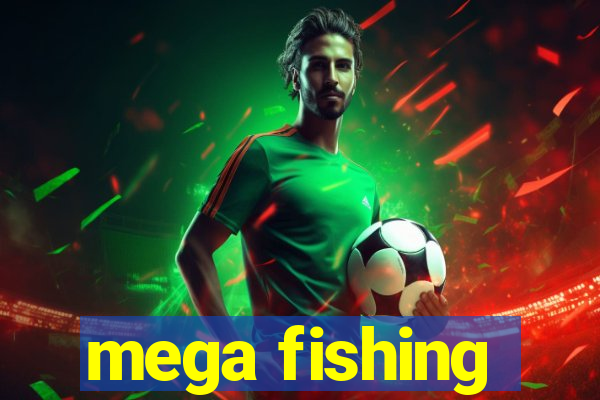 mega fishing