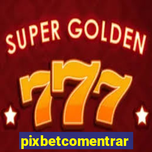 pixbetcomentrar